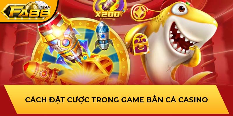 Cách đặt cược trong game bắn cá casino