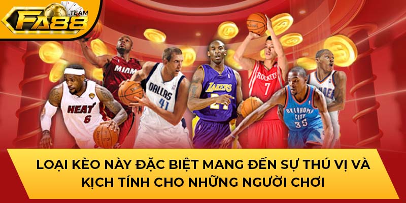 Loại kèo này đặc biệt mang đến sự thú vị và kịch tính cho những người chơi